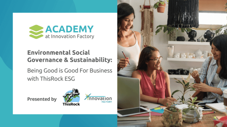 Academy at Innovation Factory course Environmental Social Governance and Sustainability: Being good is good for business presented by This Rock ESG